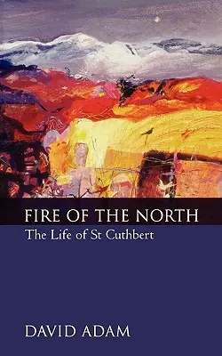 Le feu du Nord : La vie de saint Cuthbert - Fire of the North: The Life of St Cuthbert