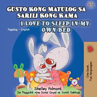 Gusto Kong Matulog Sa Sarili Kong Kama I Love to Sleep in My Own Bed : Tagalog English Bilingual Book - Gusto Kong Matulog Sa Sarili Kong Kama I Love to Sleep in My Own Bed: Tagalog English Bilingual Book