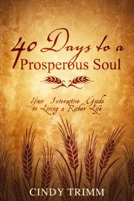 40 jours pour une âme prospère : Votre guide interactif pour vivre une vie plus riche - 40 Days to a Prosperous Soul: Your Interactive Guide to Living a Richer Life