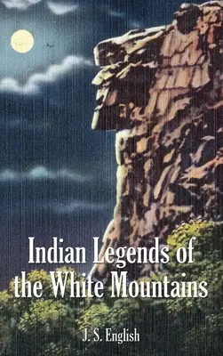 Légendes indiennes des montagnes blanches - Indian Legends of the White Mountains