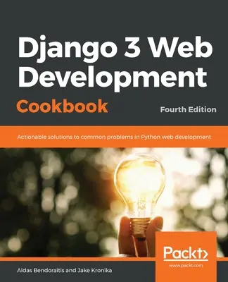 Django 3 Web Development Cookbook : Fourth Edition - Django 3 Web Development Cookbook: Fourth Edition