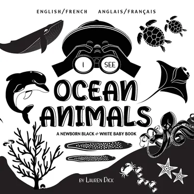 Je vois les animaux de l'océan : Bilingue (anglais / français) (anglais / français) Un nouveau-né en noir et blanc - I See Ocean Animals: Bilingual (English / French) (Anglais / Franais) A Newborn Black & White Baby Book