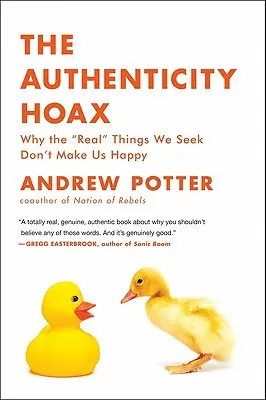 Le canular de l'authenticité : Pourquoi les « vraies » choses que nous recherchons ne nous rendent pas heureux ». - The Authenticity Hoax: Why the real