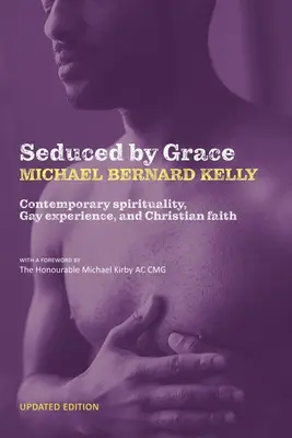 Séduit par la grâce : Spiritualité contemporaine, expérience gay et foi chrétienne - Seduced By Grace: Contemporary spirituality, Gay experience, and Christian faith