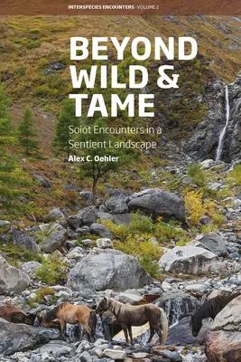 Au-delà du sauvage et de l'apprivoisé : Les rencontres des Soiot dans un paysage sensible - Beyond Wild and Tame: Soiot Encounters in a Sentient Landscape