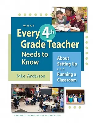 Ce que tout enseignant de 4e année doit savoir : La mise en place et le fonctionnement d'une classe - What Every 4th Grade Teacher Needs to Know: About Setting Up and Running a Classroom