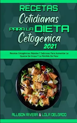 Recetas Cotidianas Para La Dieta Cetognica 2021 : Recetas Cetognicas Rpidas Y Sabrosas Para Aumentar La Quema De Grasa Y La Prdida De Peso (Keto Di - Recetas Cotidianas Para La Dieta Cetognica 2021: Recetas Cetognicas Rpidas Y Sabrosas Para Aumentar La Quema De Grasa Y La Prdida De Peso (Keto Di