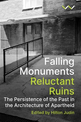 Falling Monuments, Reluctant Ruins : La persistance du passé dans l'architecture de l'apartheid - Falling Monuments, Reluctant Ruins: The Persistence of the Past in the Architecture of Apartheid