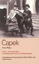 Quatre pièces de Capek : R. U. R. ; La pièce des insectes ; L'affaire Makropulos ; La peste blanche - Capek Four Plays: R. U. R.; The Insect Play; The Makropulos Case; The White Plague