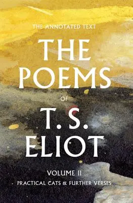 The Poems of T. S. Eliot, 2 : Practical Cats and Further Verses (Poèmes de T. S. Eliot, 2 : Chats pratiques et autres vers) - The Poems of T. S. Eliot, 2: Practical Cats and Further Verses