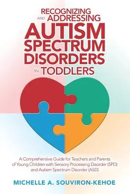 Reconnaître et traiter les troubles du spectre autistique chez les tout-petits : Un guide complet pour les enseignants et les parents de jeunes enfants atteints de troubles sensoriels - Recognizing and Addressing Autism Spectrum Disorders in Toddlers: A Comprehensive Guide for Teachers and Parents of Young Children with Sensory Proces