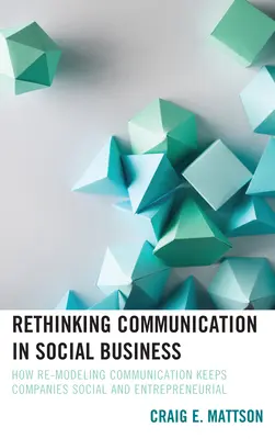 Repenser la communication dans l'entreprise sociale : Comment le remodelage de la communication permet aux entreprises de rester sociales et entreprenantes - Rethinking Communication in Social Business: How Re-Modeling Communication Keeps Companies Social and Entrepreneurial