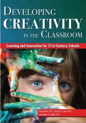 Développer la créativité en classe : Apprentissage et innovation pour les écoles du 21e siècle - Developing Creativity in the Classroom: Learning and Innovation for 21st-Century Schools