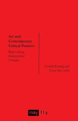 Art et pratique critique contemporaine : Réinventer la critique institutionnelle - Art and Contemporary Critical Practice: Reinventing Institutional Critique