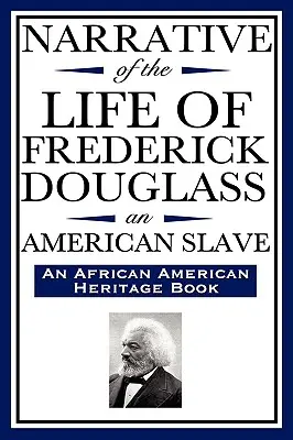 Récit de la vie de Frederick Douglass, un esclave américain : Écrit par lui-même (un livre du patrimoine afro-américain) - Narrative of the Life of Frederick Douglass, an American Slave: Written by Himself (an African American Heritage Book)