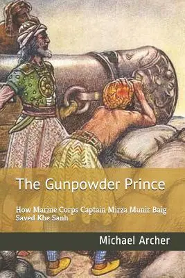 Le prince de la poudre à canon : comment le capitaine Mirza Munir Baig du corps des marines a sauvé Khe Sanh - The Gunpowder Prince: How Marine Corps Captain Mirza Munir Baig Saved Khe Sanh