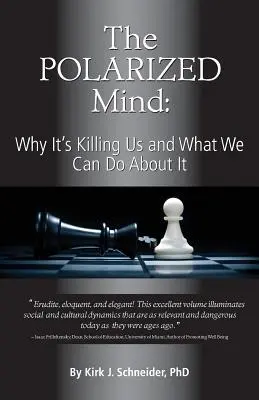 L'esprit polarisé : Pourquoi cela nous tue et ce que nous pouvons faire pour y remédier - The Polarized Mind: Why It's Killing Us and What We Can Do about It