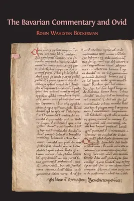 Le commentaire bavarois et Ovide : Clm 4610, le plus ancien commentaire documenté sur les Métamorphoses - The Bavarian Commentary and Ovid: Clm 4610, The Earliest Documented Commentary on the Metamorphoses