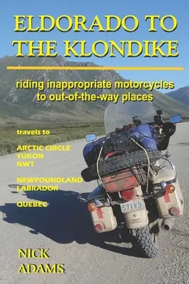 De l'Eldorado au Klondike : Des motos inadaptées pour aller dans des endroits insolites - Eldorado to the Klondike: Riding inappropriate motorcycles to out-of-the-way places