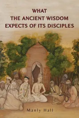 Ce que l'ancienne sagesse attend de ses disciples - What the Ancient Wisdom Expects of Its Disciples