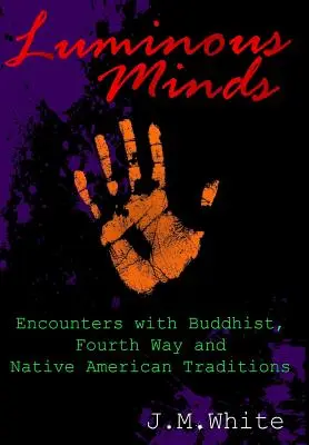 Luminous Minds : Rencontres avec les traditions bouddhistes, de la quatrième voie et amérindiennes - Luminous Minds: Enounters with Buddhist, Fourth Way and Native American Traditions