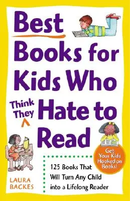 Les meilleurs livres pour les enfants qui (pensent qu'ils) détestent lire : 125 livres qui transformeront n'importe quel enfant en lecteur à vie - Best Books for Kids Who (Think They) Hate to Read: 125 Books That Will Turn Any Child Into a Lifelong Reader
