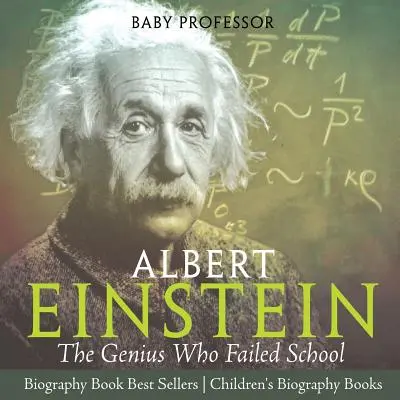 Albert Einstein : Le génie qui a échoué à l'école - Meilleures ventes de livres de biographies - Livres de biographies pour enfants - Albert Einstein: The Genius Who Failed School - Biography Book Best Sellers - Children's Biography Books