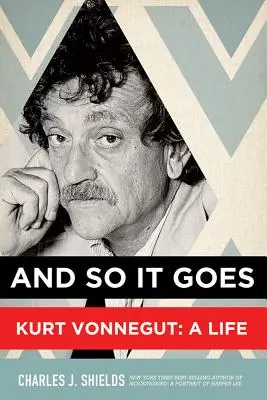 Et c'est parti : Kurt Vonnegut : Une vie - And So It Goes: Kurt Vonnegut: A Life