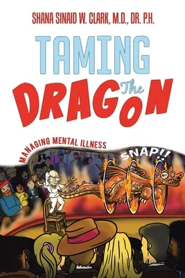 Apprivoiser le dragon : Gérer la maladie mentale - Taming The Dragon: Managing Mental Illness