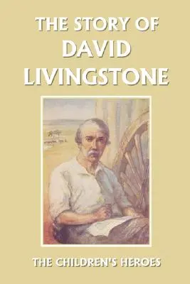 L'histoire de David Livingstone (Yesterday's Classics) - The Story of David Livingstone (Yesterday's Classics)