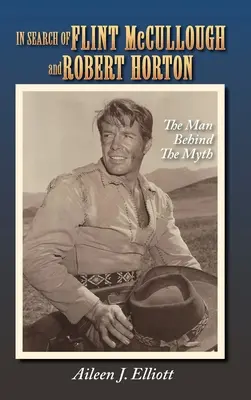 À la recherche de Flint McCullough et Robert Horton (livre de poche) : L'homme derrière le mythe - In Search of Flint McCullough and Robert Horton (hardback): The Man Behind the Myth