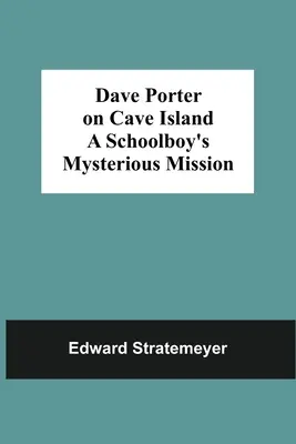 Dave Porter sur l'île de Cave La mission mystérieuse d'un écolier - Dave Porter On Cave Island A Schoolboy'S Mysterious Mission