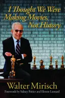 Je croyais que nous faisions du cinéma, pas de l'histoire - I Thought We Were Making Movies, Not History