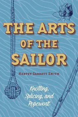 Les arts du marin : Nœuds, épissures et cordages (Dover Maritime) - The Arts of the Sailor: Knotting, Splicing and Ropework (Dover Maritime)