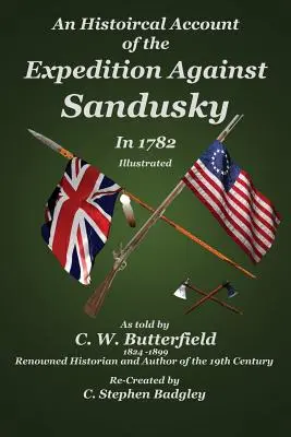 Récit historique de l'expédition contre Sandusky en 1782 : Sous les ordres du colonel William Crawford - An Historical Account of the Expedition Against Sandusky in 1782: Under Colonel William Crawford