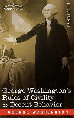 Les règles de civilité et de comportement décent de George Washington - George Washington's Rules of Civility & Decent Behavior