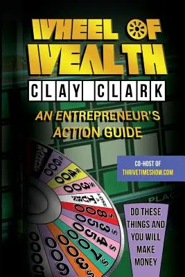 La roue de la richesse : Le guide d'action de l'entrepreneur - Wheel of Wealth: An Entrepreneur's Action Guide