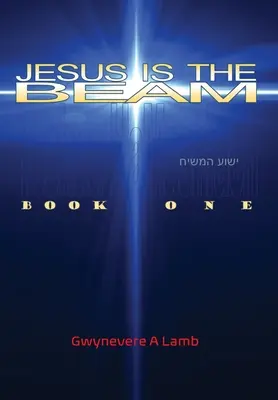 Jésus est la poutre : premier livre - Jesus Is the Beam: Book One