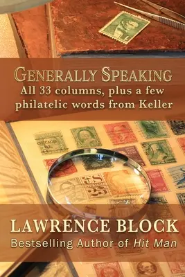 D'une manière générale : Les 33 rubriques, plus quelques mots philatéliques de Keller - Generally Speaking: All 33 columns, plus a few philatelic words from Keller