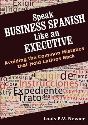 Parler l'espagnol des affaires comme un cadre : Éviter les erreurs courantes qui freinent les Latinos - Speak Business Spanish Like an Executive: Avoiding the Common Mistakes that Hold Latinos Back