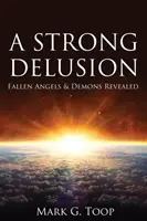 Une forte illusion : Les anges déchus et les démons révélés - A Strong Delusion: Fallen Angels and Demons Revealed