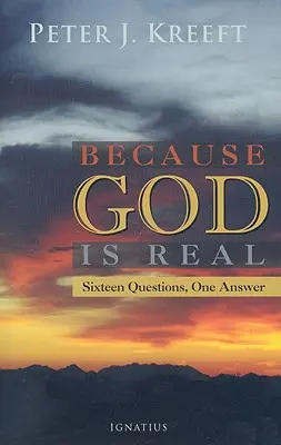 Parce que Dieu est réel : Seize questions, une réponse - Because God Is Real: Sixteen Questions, One Answer