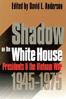 L'ombre sur la Maison Blanche : Les présidents et la guerre du Vietnam - Shadow on the White House: Presidents and the Vietnam War