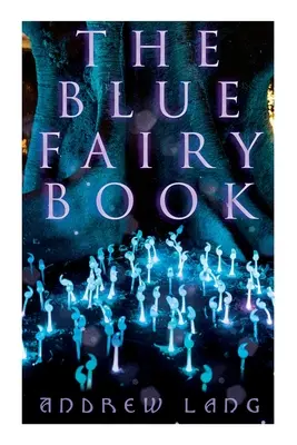 Le livre des fées bleues : Les contes enchantés d'aventures fantastiques et magiques - The Blue Fairy Book: The Enchanted Tales of Fantastic & Magical Adventures