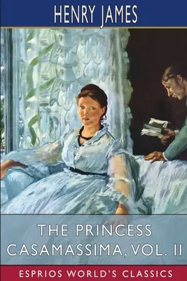 La princesse de Casamassima, tome II (Classiques Esprios) - The Princess Casamassima, Vol. II (Esprios Classics)
