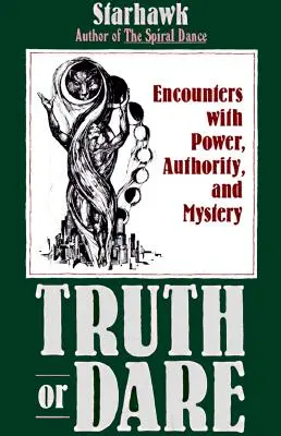 La vérité ou l'audace : Rencontres avec le pouvoir, l'autorité et le mystère - Truth or Dare: Encounters with Power, Authority, and Mystery