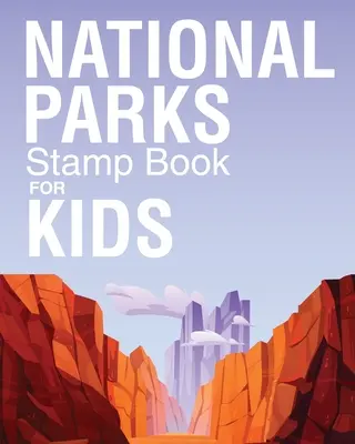 Carnet de timbres des parcs nationaux pour les enfants : Journal de voyage d'aventure en plein air - Journal de timbres de passeport - Cahier d'activités - National Parks Stamp Book For Kids: Outdoor Adventure Travel Journal - Passport Stamps Log - Activity Book