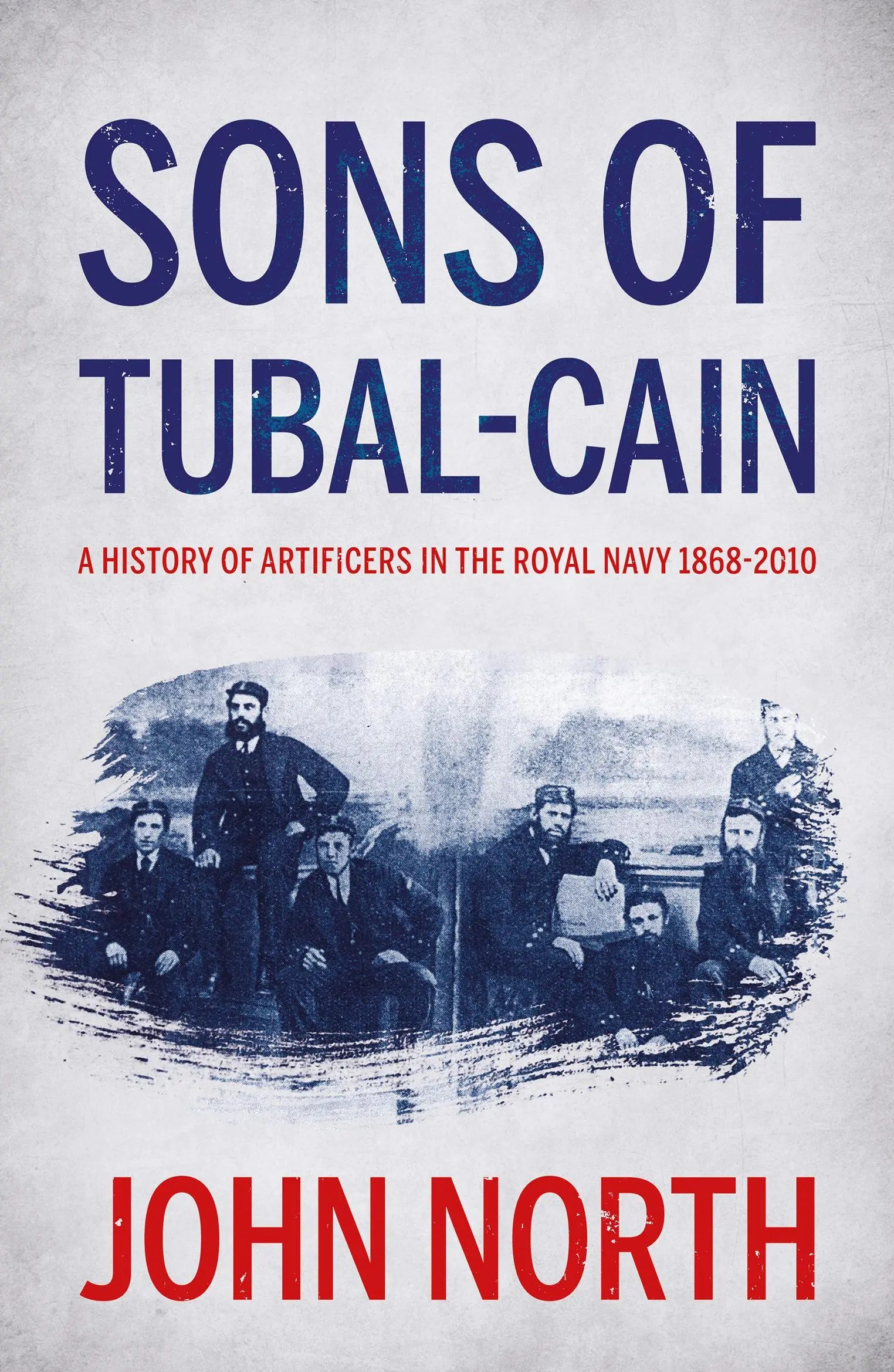 Fils de Tubal-caïn : Une histoire des artificiers de la Royal Navy 1868-2010 - Sons of Tubal-cain: A History of Artificers in the Royal Navy 1868-2010