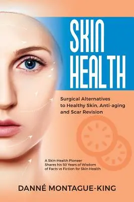 Alternatives chirurgicales à la santé de la peau, à l'anti-âge et à la révision des cicatrices : Mise à jour et révision - Surgical Alternatives to Heathy Skin, Anti-Aging and Scar Revision: Updated and Revised