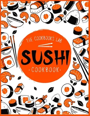 Sushi Cookbook : Le guide des sushis étape par étape pour les débutants avec des recettes faciles à suivre, saines et savoureuses. Comment faire des sushis à la maison - Sushi Cookbook: The Step-by-Step Sushi Guide for beginners with easy to follow, healthy, and Tasty recipes. How to Make Sushi at Home